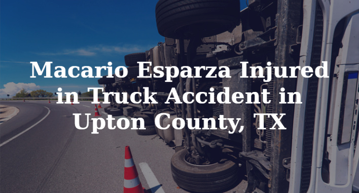 Car Accident Lawyer In Upton Tx Dans Macario Esparza Injured In Truck Accident In Upton County Tx
