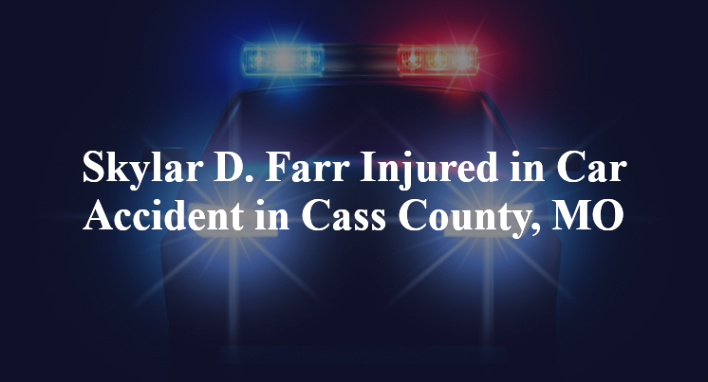 Car Accident Lawyer In Cass Mn Dans Skylar D Farr Injured In Car Accident In Cass County Mo