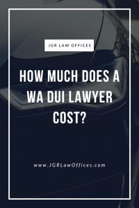 Dui Lawyer Spokane Wa Dans How Much Does A Wa Dui Lawyer Cost? - Jgr Law Offices