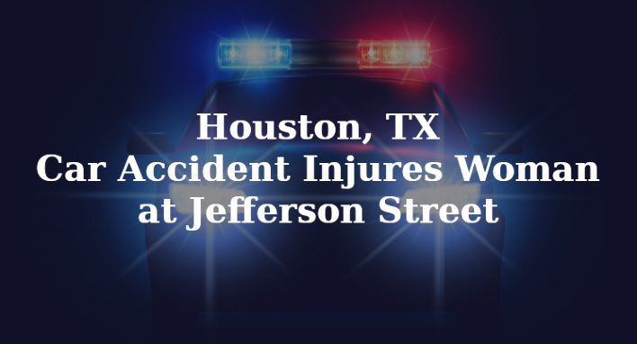 Jefferson Tx Car Accident Lawyer Dans Houston Tx Car Accident Injures Woman at Jefferson Street