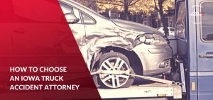 Personal Injury Lawyer Cedar Rapids Iowa Dans How to Choose An Iowa Truck Accident attorney